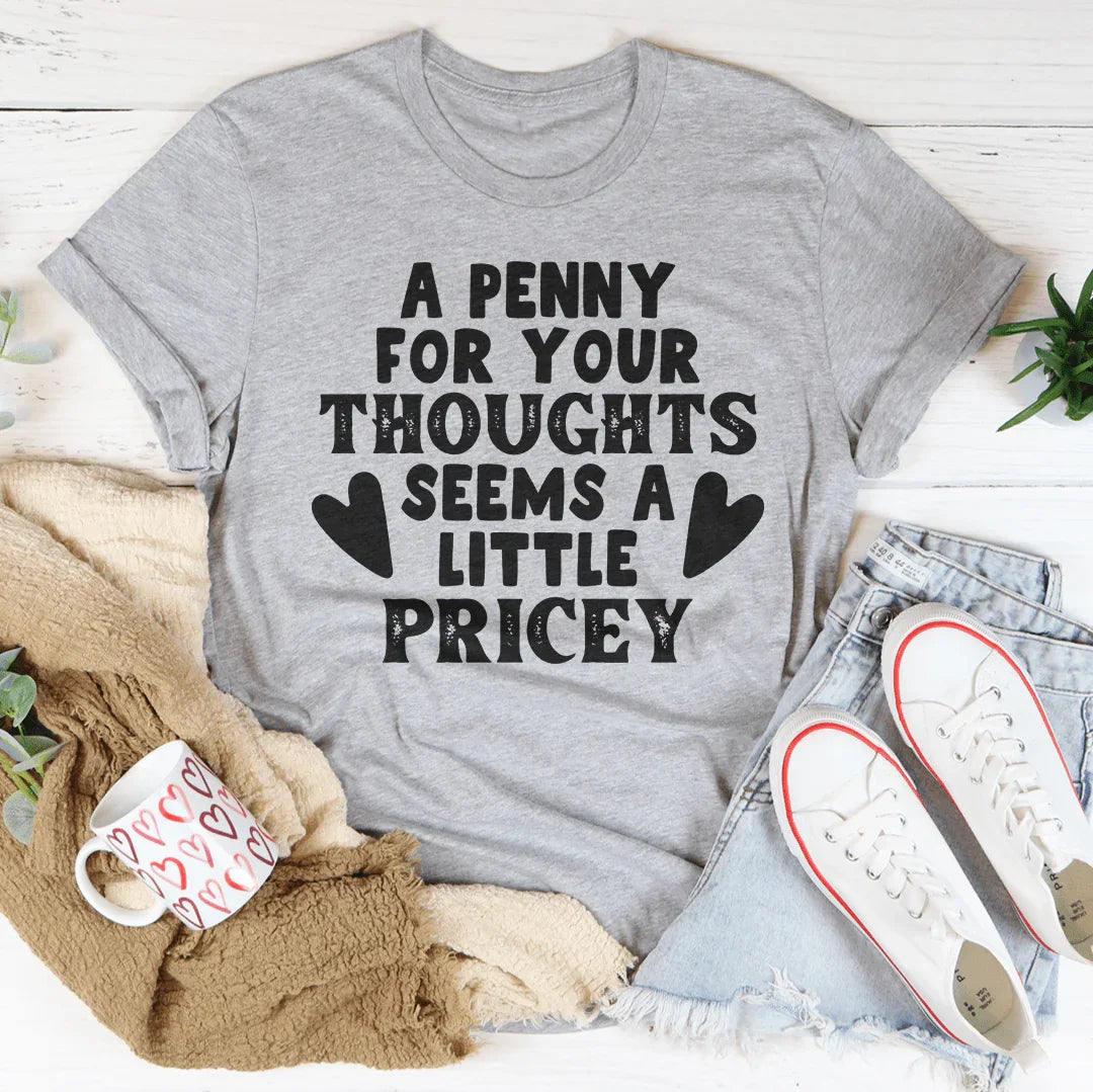 A Penny For Your Thoughts Seems A Little Pricey Tee