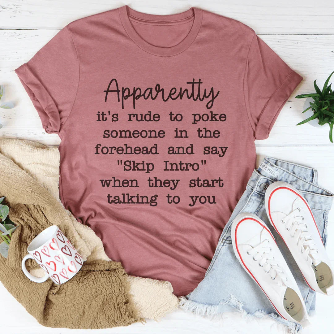 Apparently It's Rude To Poke Someone Forehead Tee