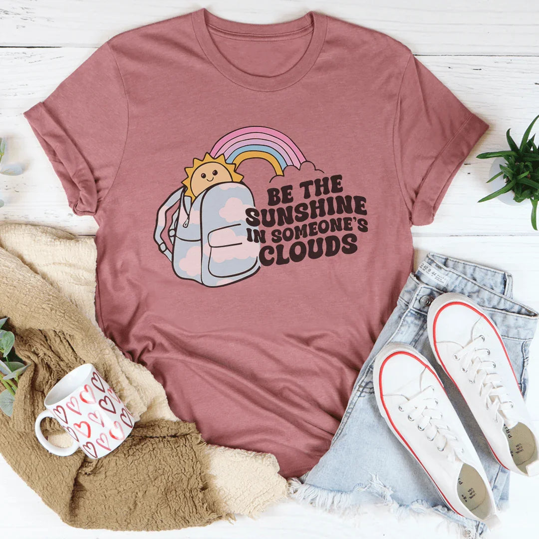 Be The Sunshine In Someone's Clouds Tee