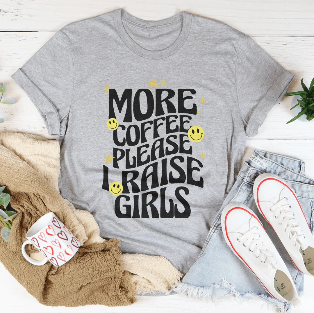 More Coffee Please I Raise Girls Tee