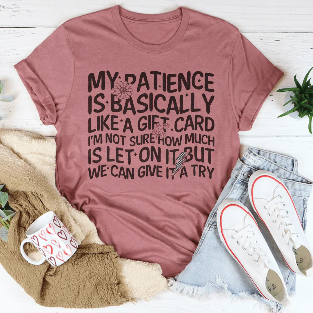 My Patience Is Basically Like A Gift Card Tee