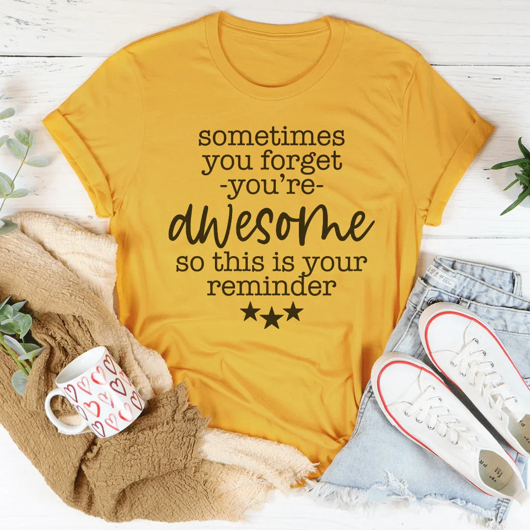Sometimes You Forget You're Awesome Tee