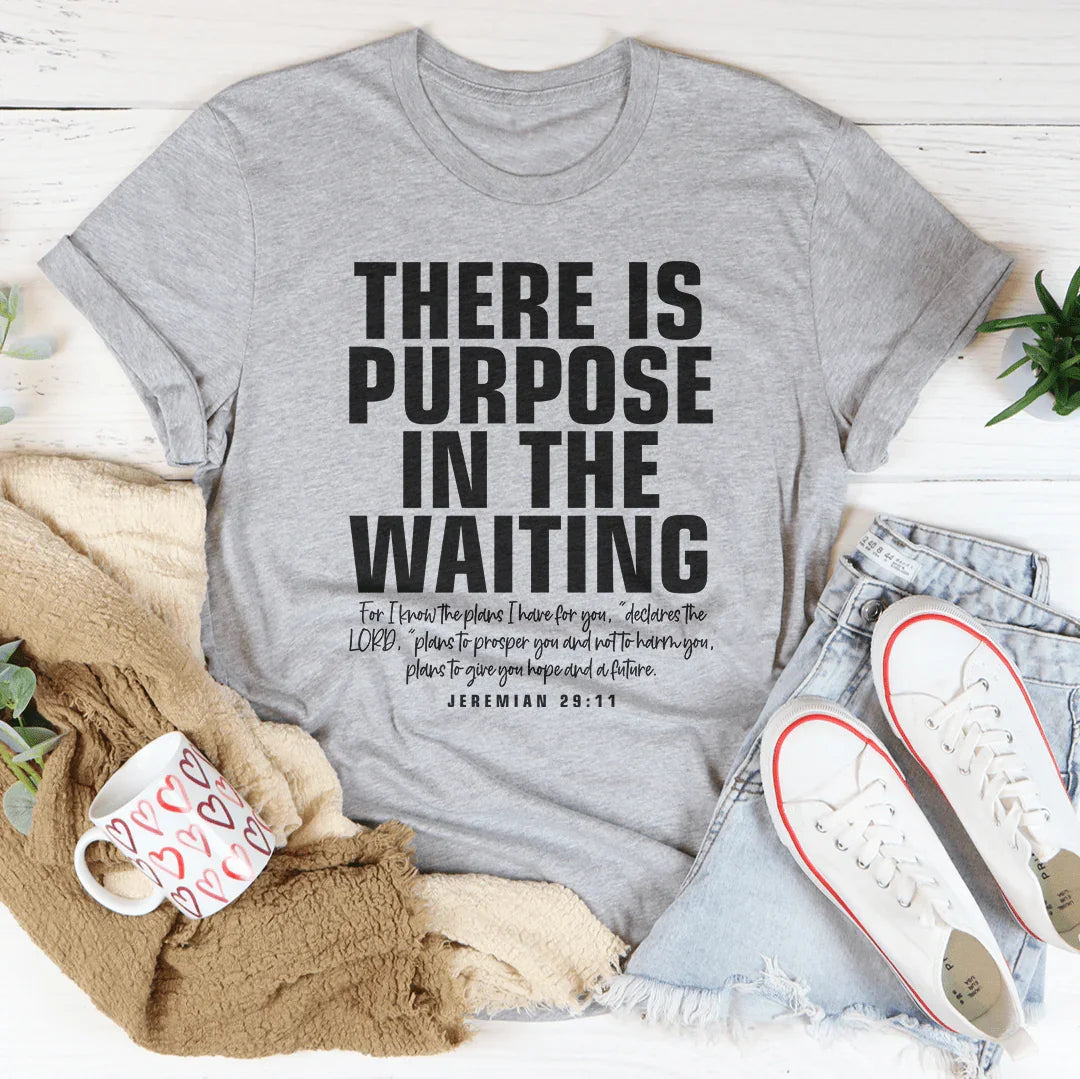 There Is Purpose In The Waiting Tee