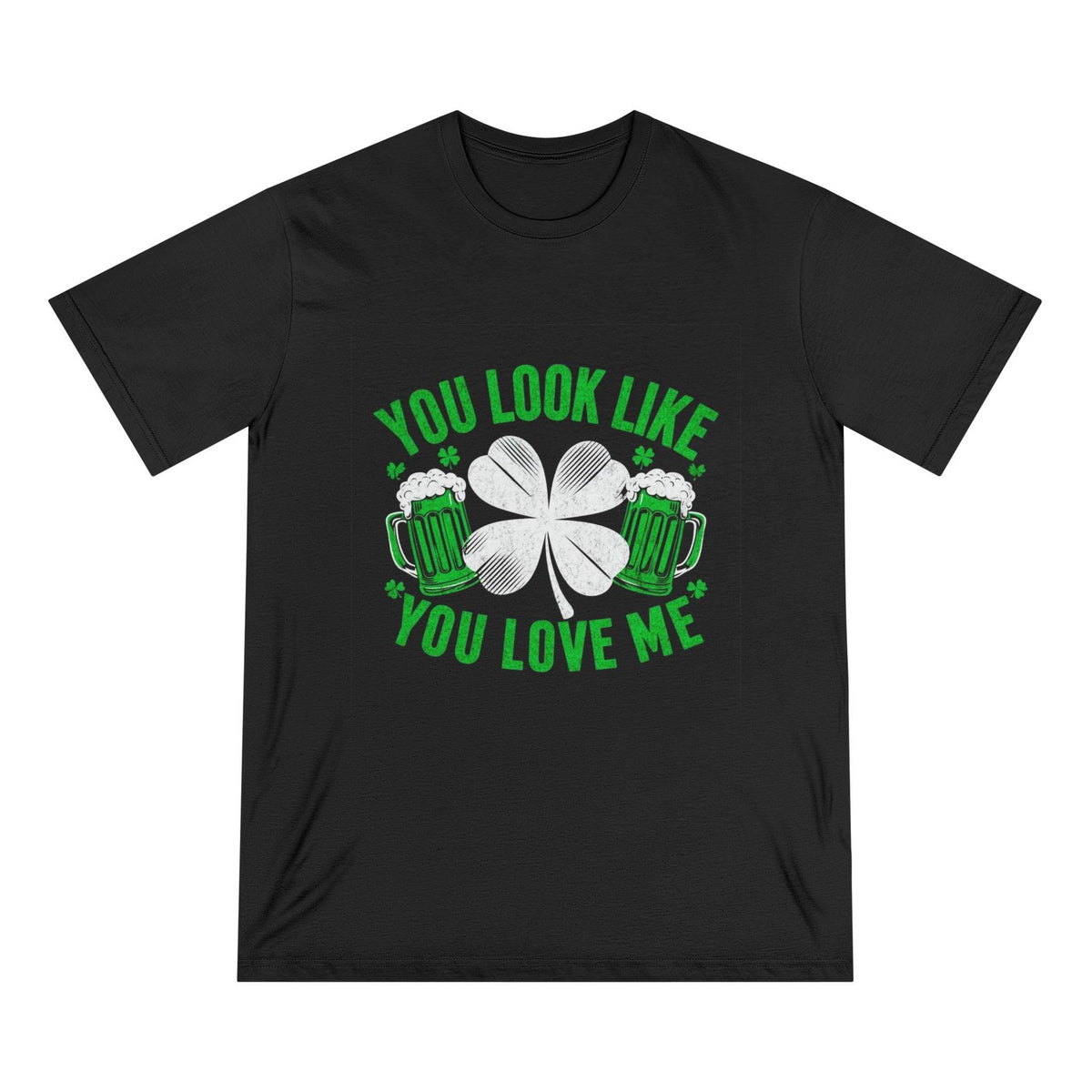 St. Patrick's Day Edition T Shirt You Look Like You Love Me