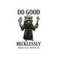 Do Good Recklessly Raccoon Sticker – Trash Cult Supply Co – Kiss Cut Vinyl Decal