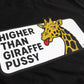 Higher Than Giraffe Pussy Tee