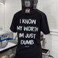 I Know My Worth I'm Just Dumb Tee