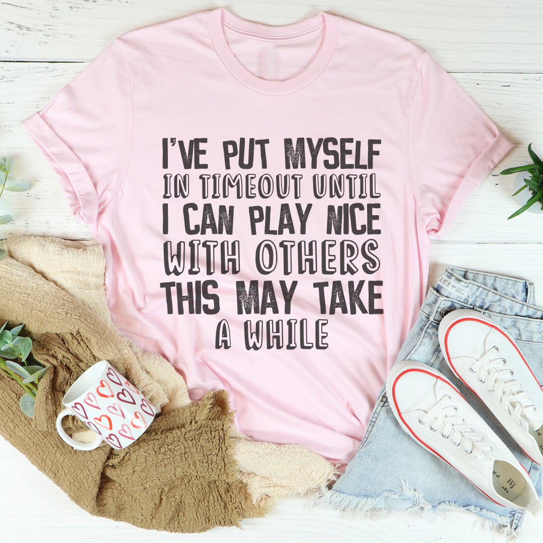 I've Put Myself In Timeout Tee