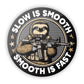 Slow is Smooth Smooth is Fast Aluminum Sign