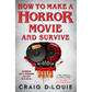How to Make a Horror Movie and Survive - Paperback