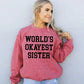 World's Okayest Sister Sweatshirt