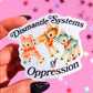 Dismantle Systems Of Oppresion Vinyl Sticker