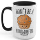 Don't Be A CuntMuffin Mug