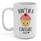 Don't Be A Cuntcake 15oz Mug