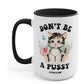 Don't Be A Pussy Mug