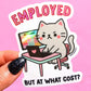 Employed But At What Cost Angry Kitty Sticker