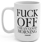 Fuck Off I Mean Good Morning 15oz Mug