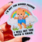 I'm Not The Bigger Person I Will Hit You With A Chair Sticker