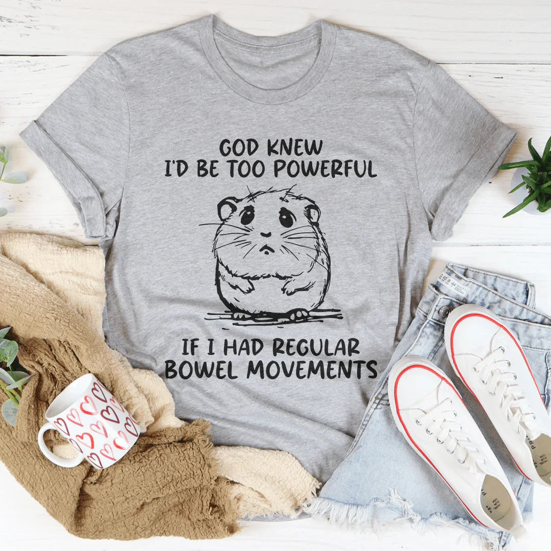 God Knew I'd Be Too Powerful Tee
