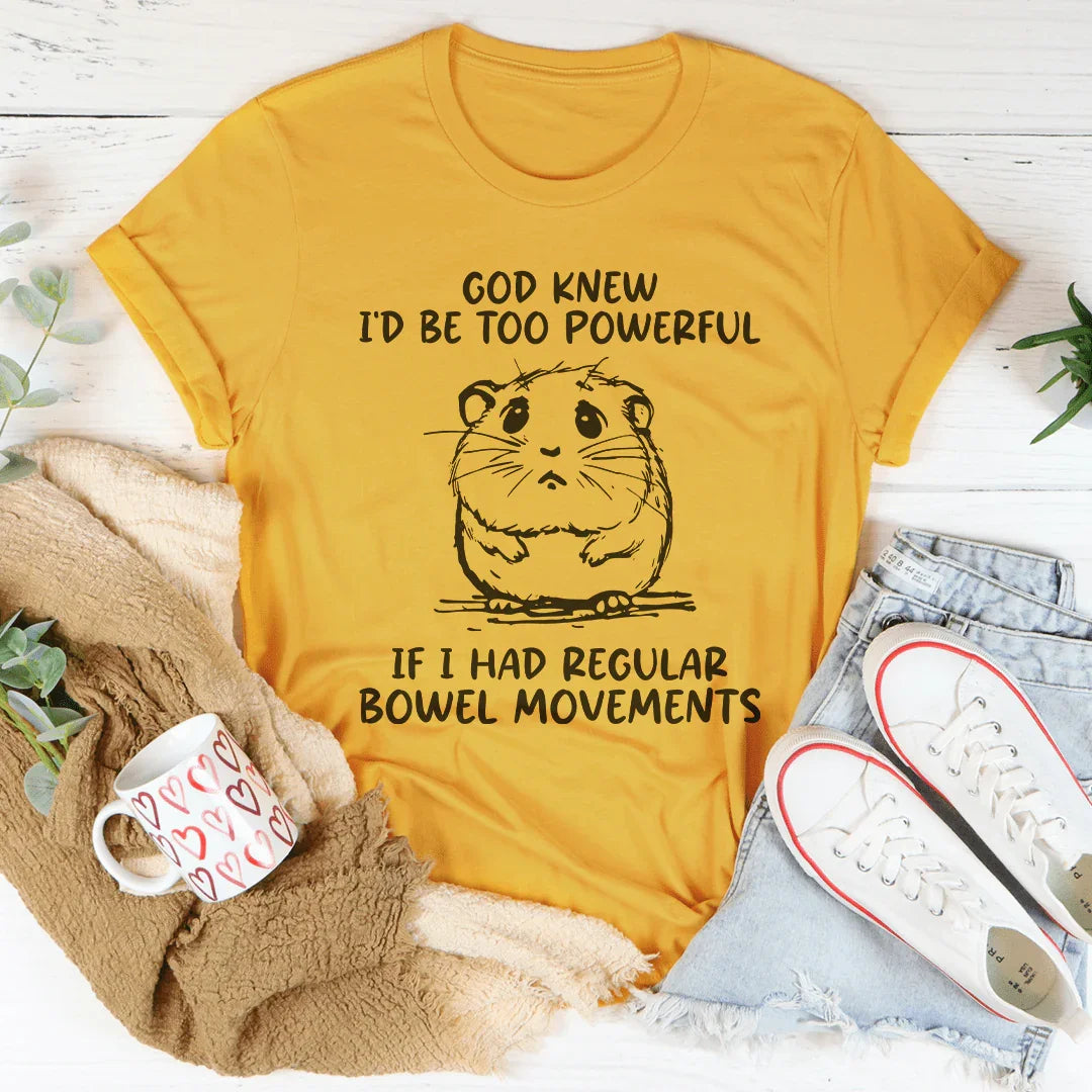 God Knew I'd Be Too Powerful Tee