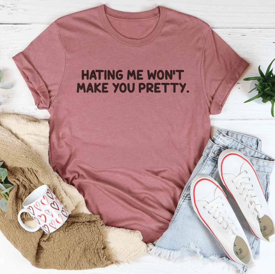 Bold Confident Sassy Top – "Hating Me Won't Make You Pretty" Tee