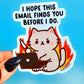 I Hope This Email Finds You Before I Do Angry Kitty Sticker