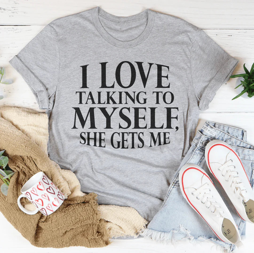 I Love Talking to Myself Tee