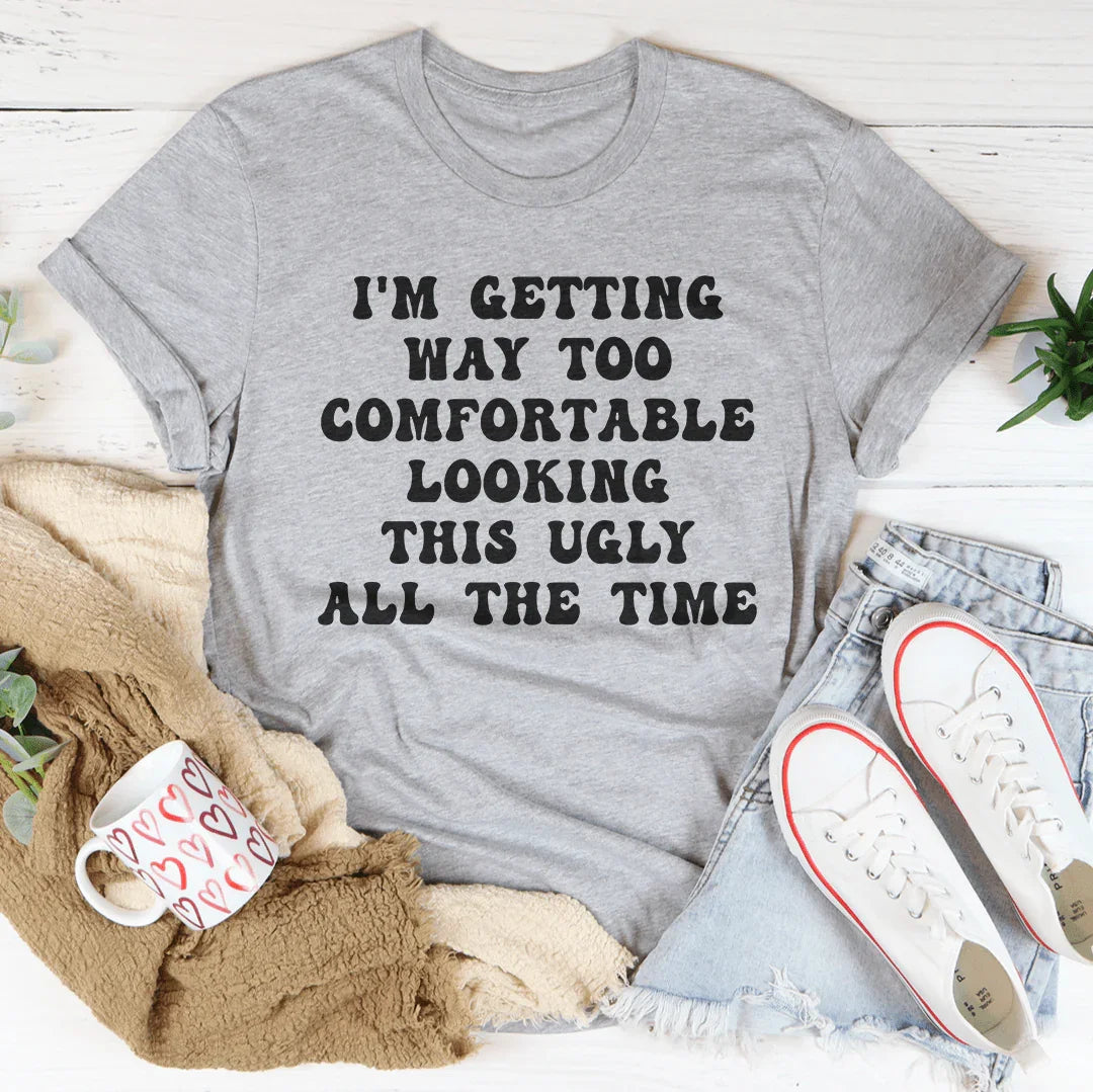 I'm Getting Way Too Comfortable Tee