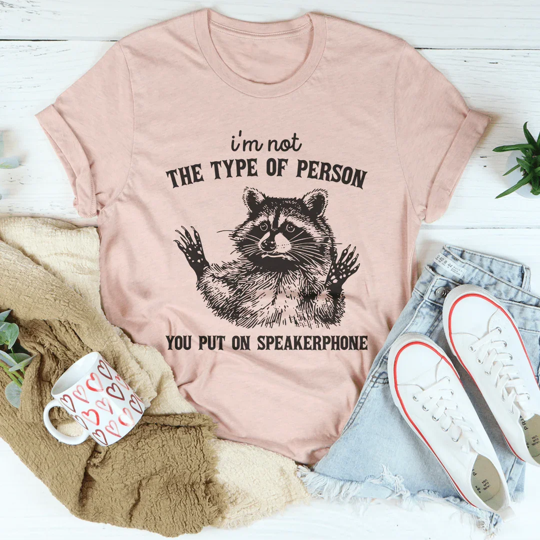 I'm Not The Type Of Person Tee