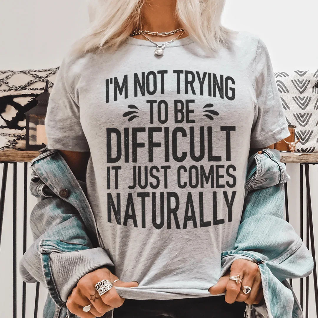 I'm Not Trying To Be Difficult Tee