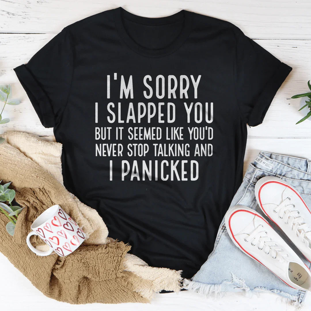 I'm Sorry I Panicked Tee