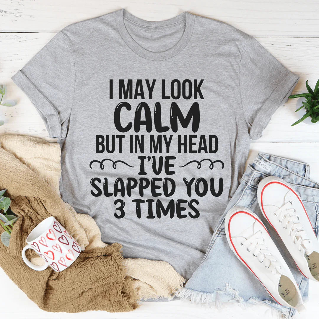 I May Look Calm Tee