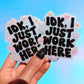 Idk I Just Work Here Sticker