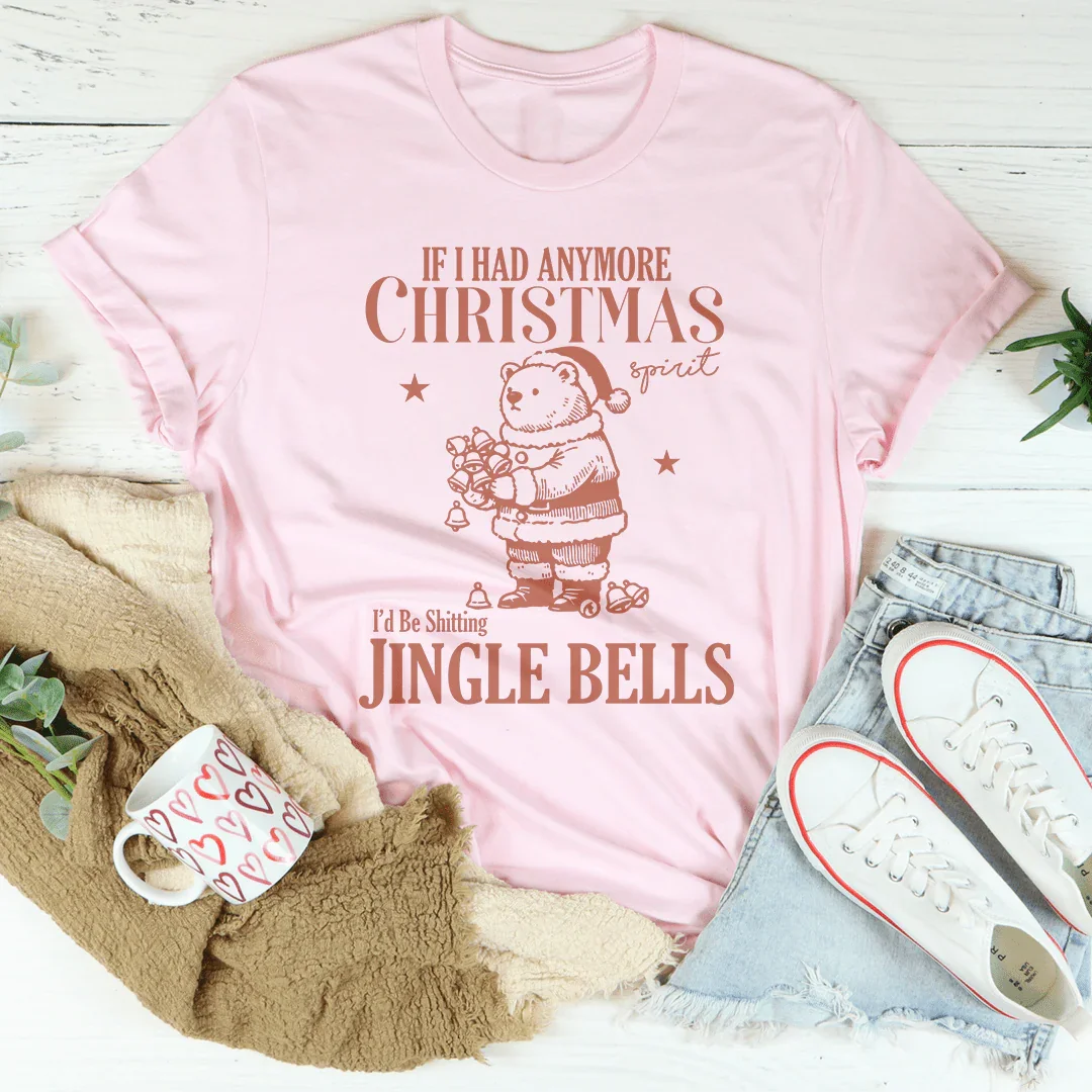 If I Had Anymore Christmas Tee