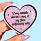 If My Mouth Doesn’t Say It Sticker