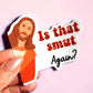 Is That Smut Again Sticker