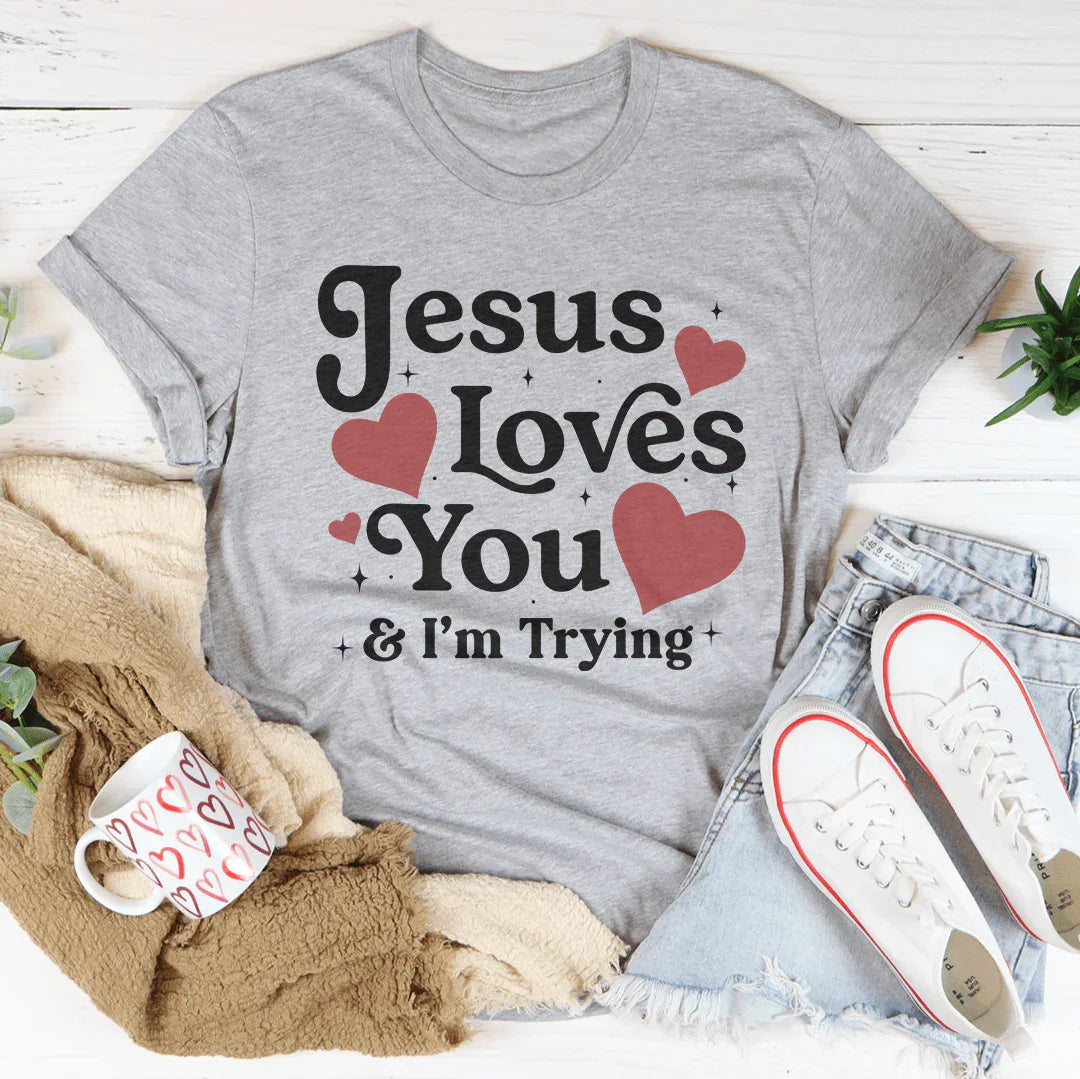 Jesus Loves You & I’m Trying Tee