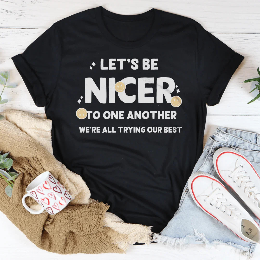Let's Be Nicer To One Another Tee