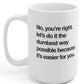 Let's Do It The Dumbest Way Possible 15oz Mug
