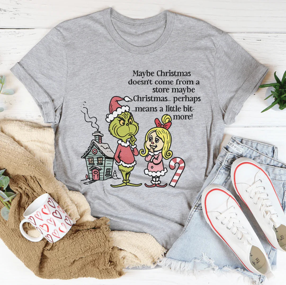 Maybe Christmas Doesn't Come From A Store Tee