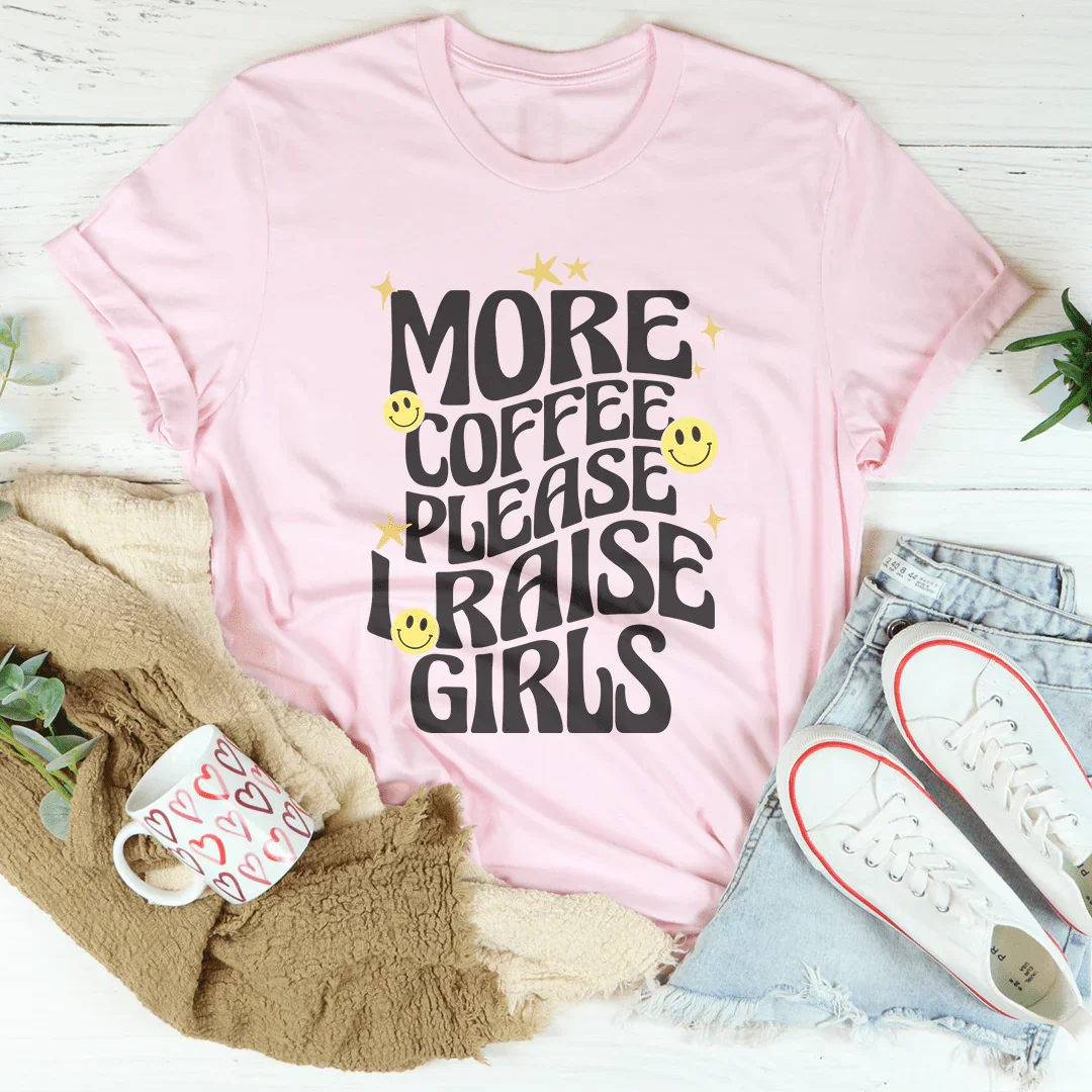 More Coffee Please I Raise Girls Tee