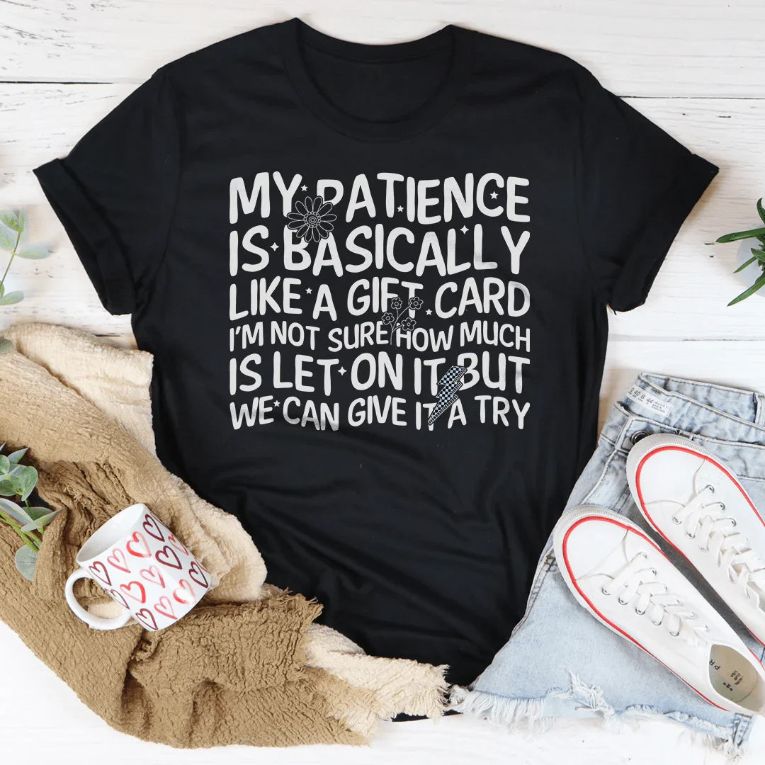 My Patience Is Basically Like A Gift Card Tee