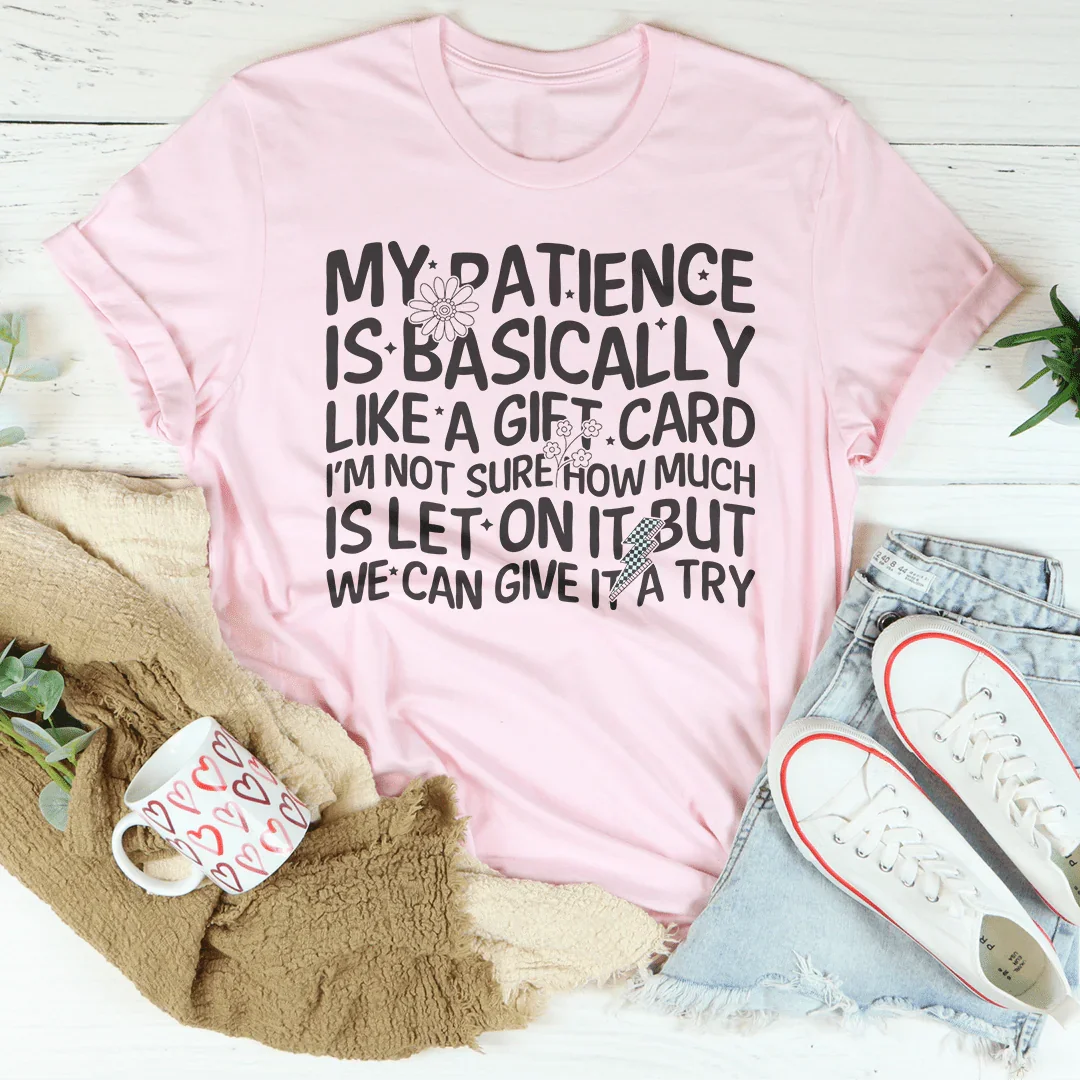 My Patience Is Basically Like A Gift Card Tee