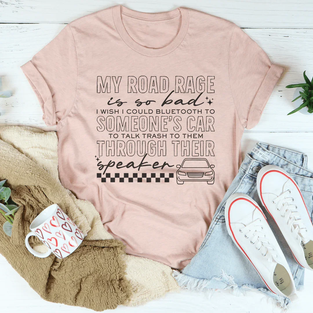 My Road Rage Is So Bad Tee