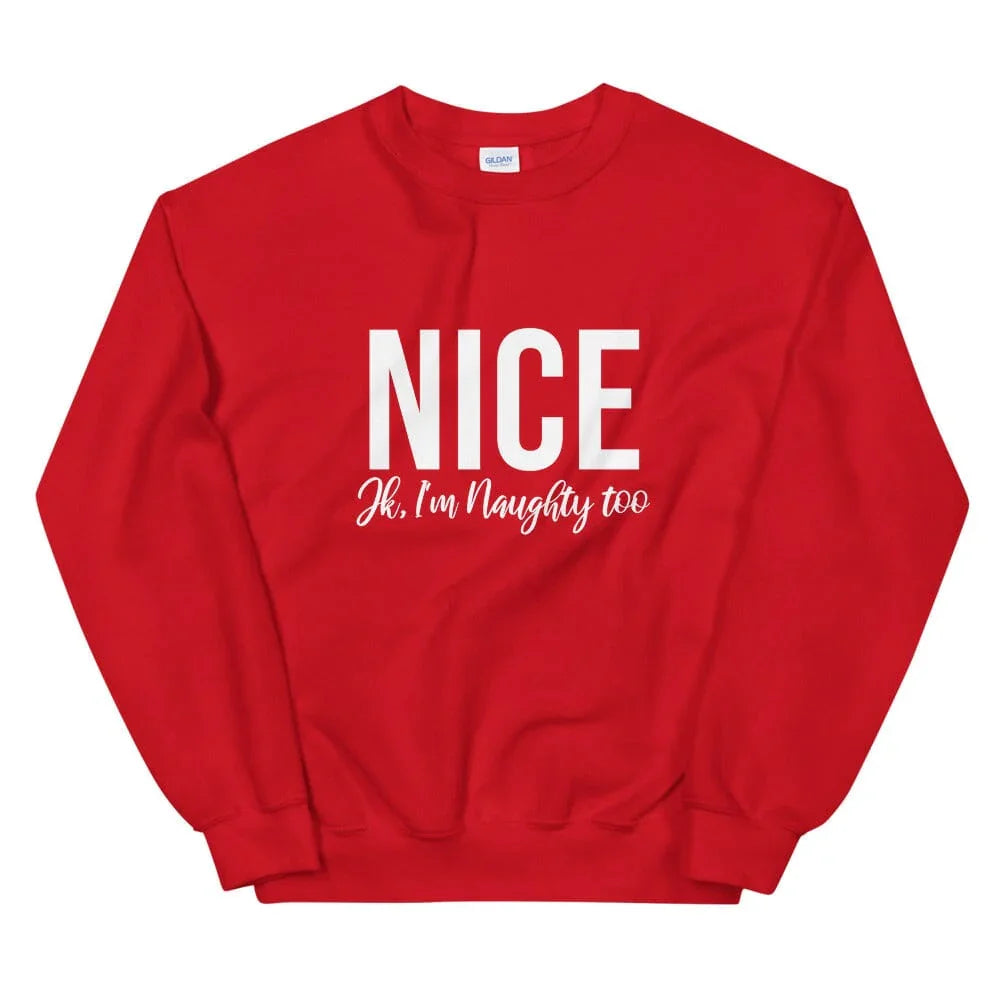 Nice, Jk I'm Naughty Too Sweatshirt