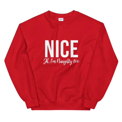 Nice, Jk I'm Naughty Too Sweatshirt