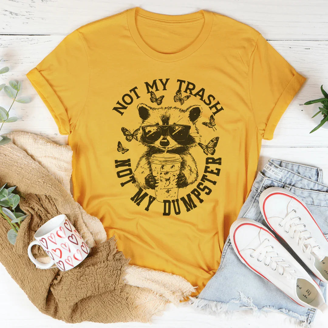 Not My Trash Not My Dumpster Tee