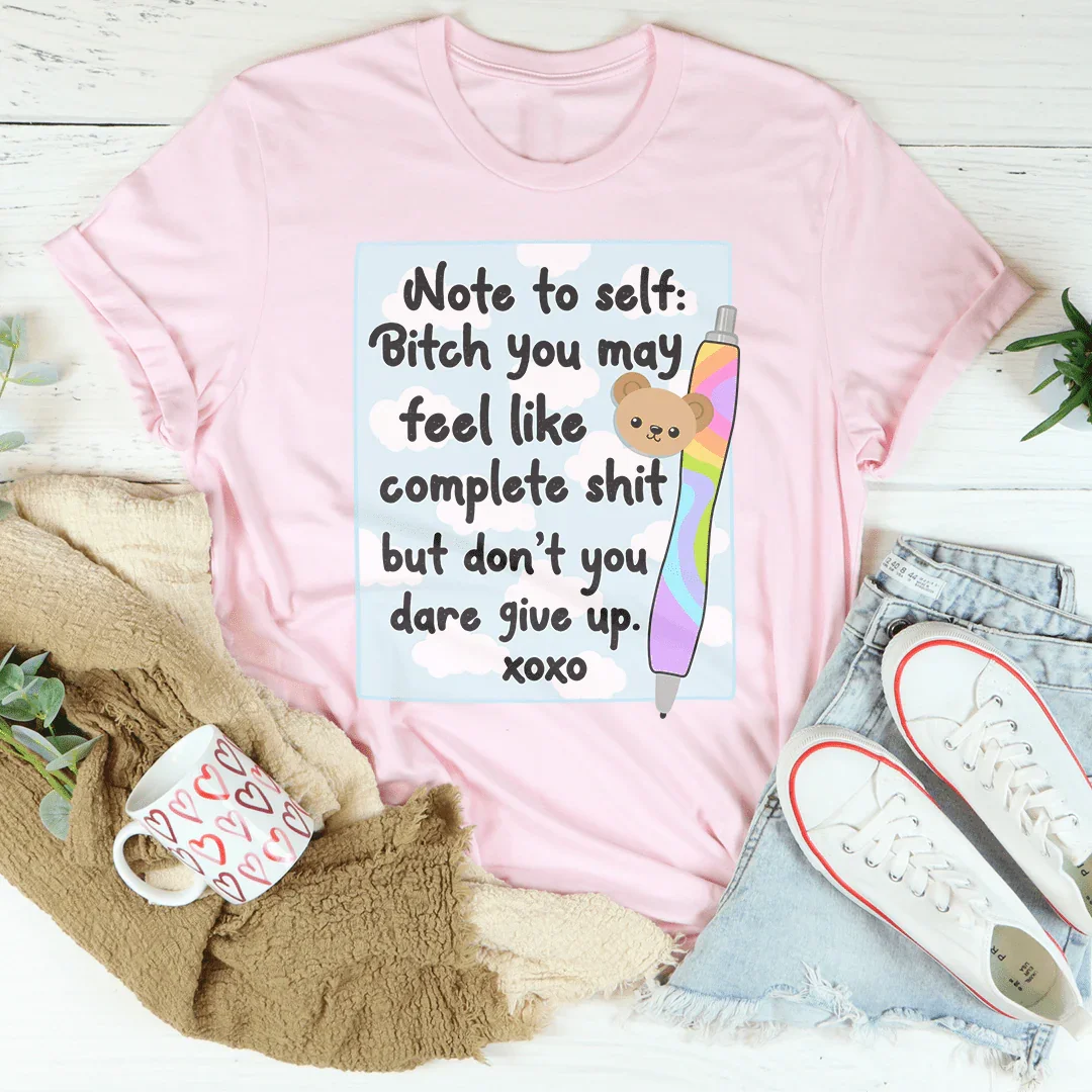 Note To Self B-tch You May Feel Like Complete S-it Tee