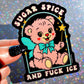 Sugar Spice and Fuck ICE Sticker