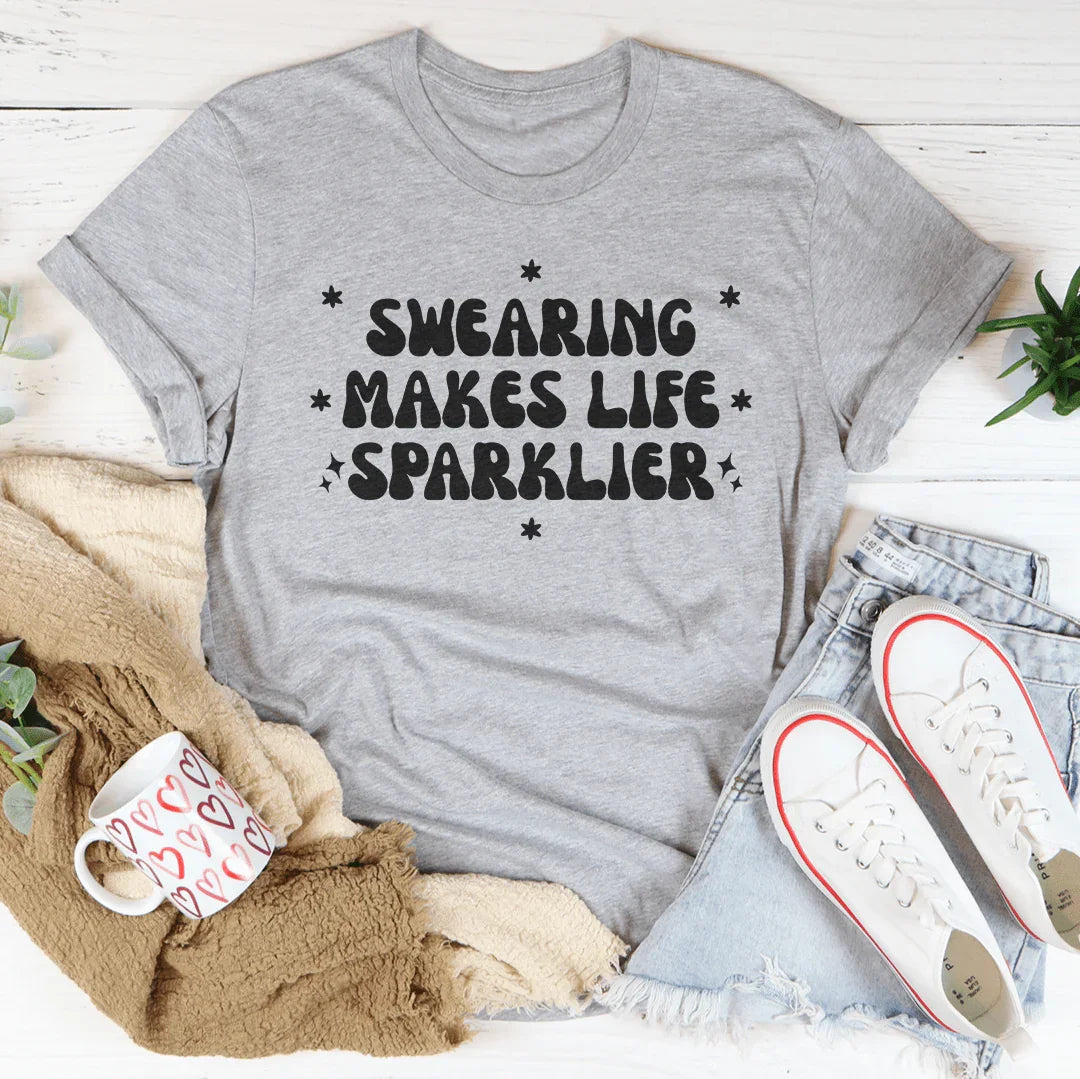 Swearing Makes Life Sparklier Tee